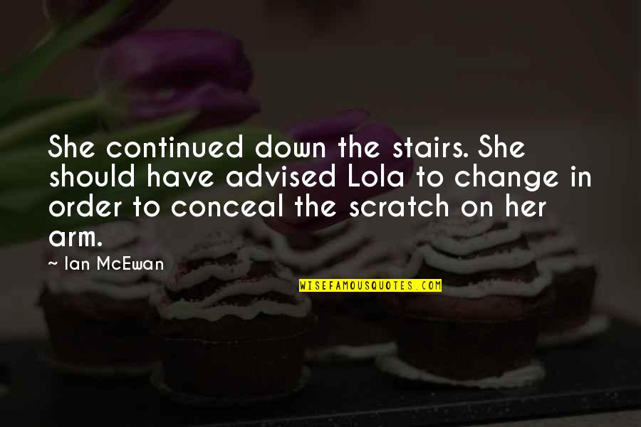 Down Stairs Quotes By Ian McEwan: She continued down the stairs. She should have