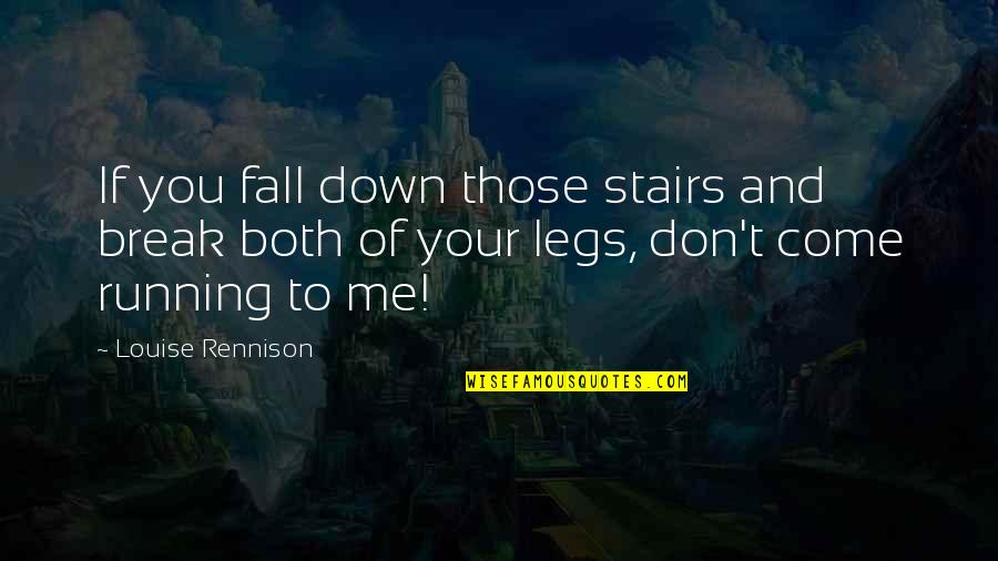 Down Stairs Quotes By Louise Rennison: If you fall down those stairs and break