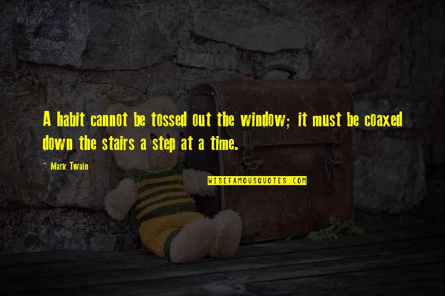 Down Stairs Quotes By Mark Twain: A habit cannot be tossed out the window;