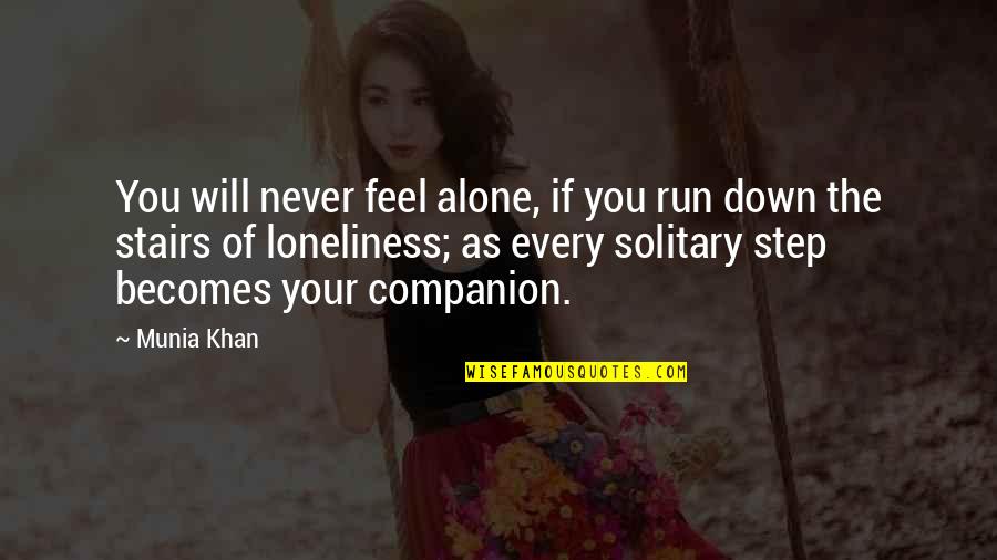 Down Stairs Quotes By Munia Khan: You will never feel alone, if you run