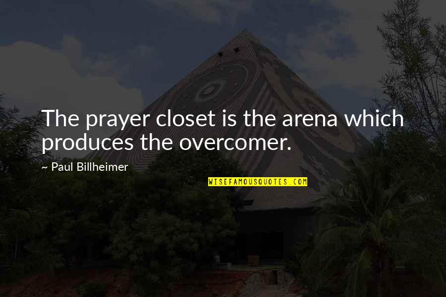 Down Syndrome Brother Quotes By Paul Billheimer: The prayer closet is the arena which produces