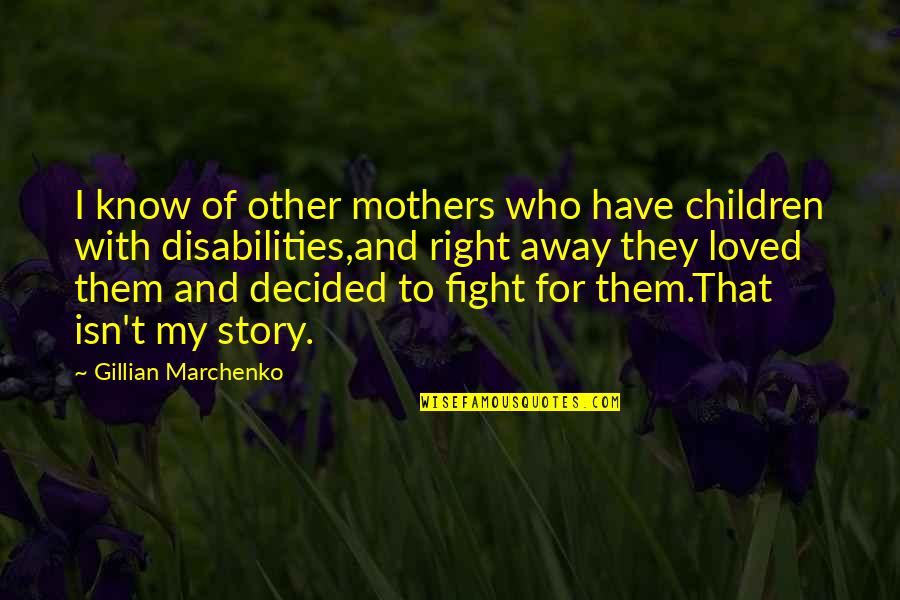 Down Syndrome Children Quotes By Gillian Marchenko: I know of other mothers who have children Down Syndrome Children Quotes By Gillian Marchenko: I know of other mothers who have children