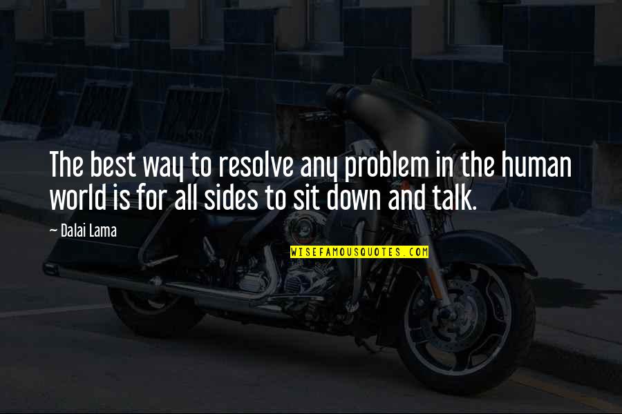 Down Talk Quotes By Dalai Lama: The best way to resolve any problem in