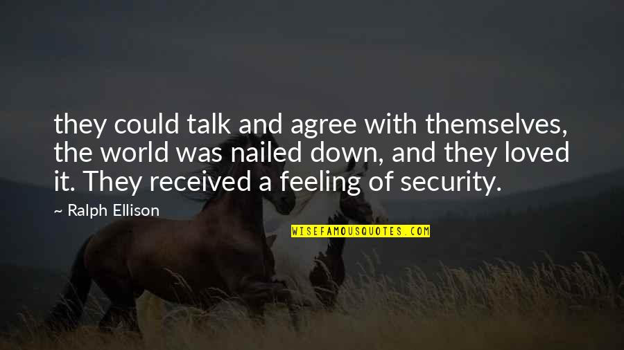 Down Talk Quotes By Ralph Ellison: they could talk and agree with themselves, the