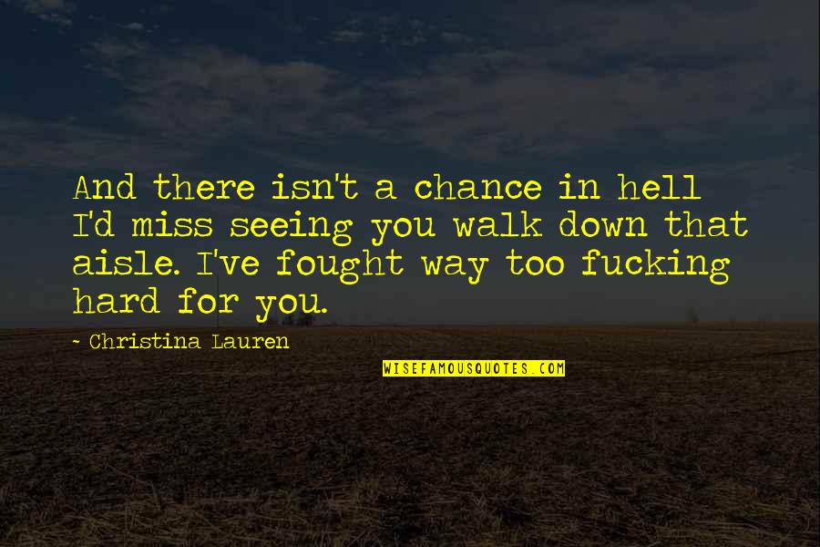 Down The Aisle Quotes By Christina Lauren: And there isn't a chance in hell I'd