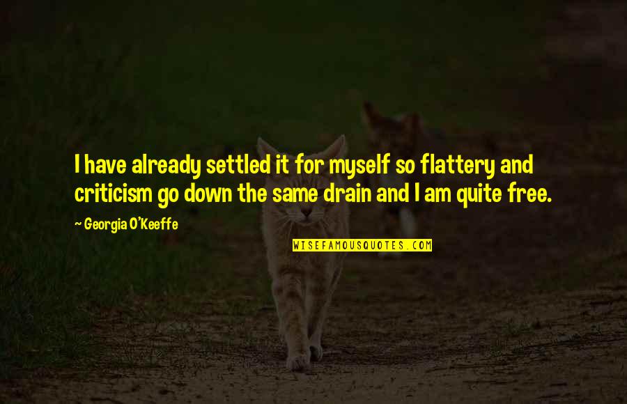 Down The Drain Quotes By Georgia O'Keeffe: I have already settled it for myself so