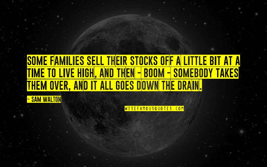 Down The Drain Quotes By Sam Walton: Some families sell their stocks off a little