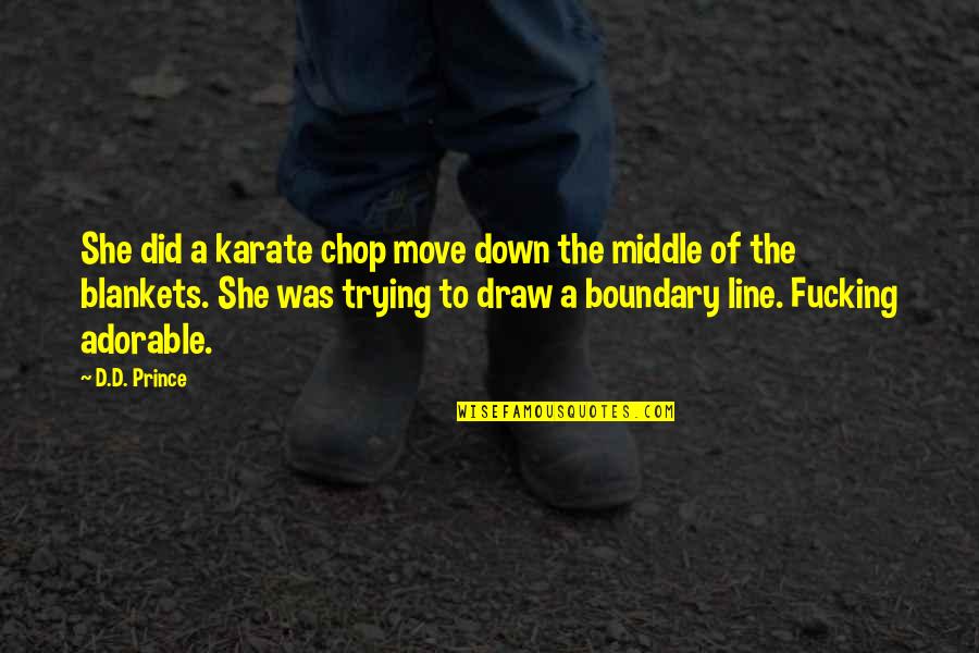Down The Middle Quotes By D.D. Prince: She did a karate chop move down the