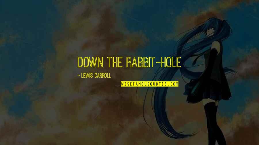 Down The Rabbit Hole Quotes By Lewis Carroll: Down the Rabbit-Hole