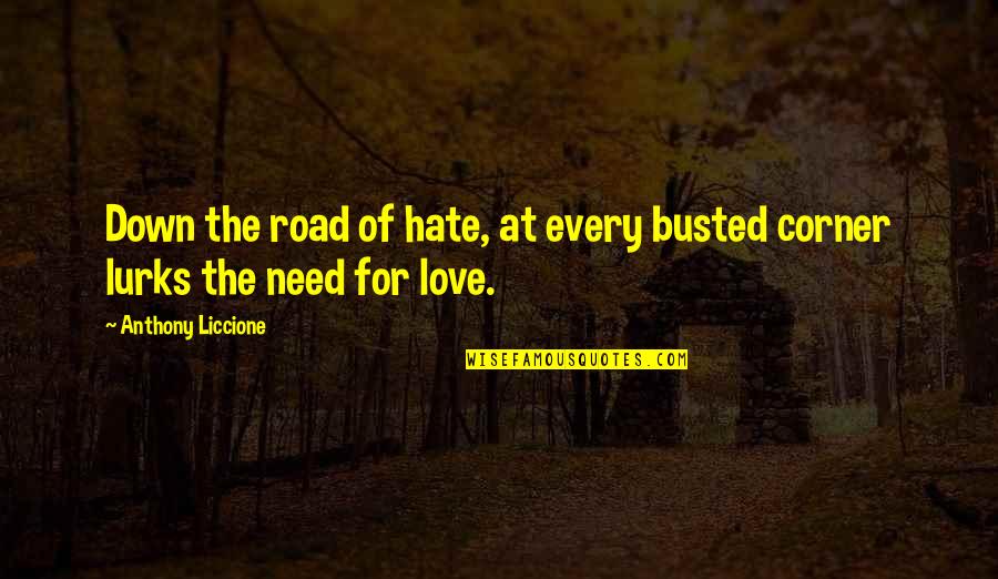 Down The Road Quotes By Anthony Liccione: Down the road of hate, at every busted Down The Road Quotes By Anthony Liccione: Down the road of hate, at every busted