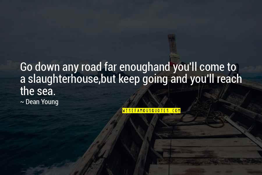 Down The Road Quotes By Dean Young: Go down any road far enoughand you'll come Down The Road Quotes By Dean Young: Go down any road far enoughand you'll come