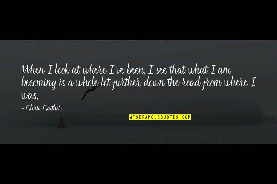 Down The Road Quotes By Gloria Gaither: When I look at where I've been, I Down The Road Quotes By Gloria Gaither: When I look at where I've been, I