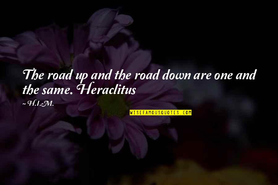 Down The Road Quotes By H.I.M.: The road up and the road down are