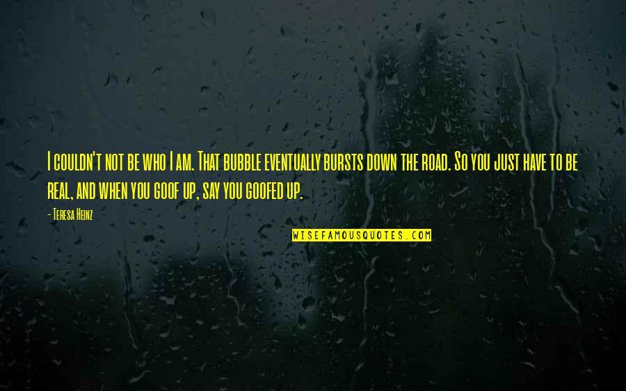 Down The Road Quotes By Teresa Heinz: I couldn't not be who I am. That Down The Road Quotes By Teresa Heinz: I couldn't not be who I am. That