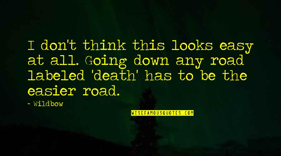 Down The Road Quotes By Wildbow: I don't think this looks easy at all. Down The Road Quotes By Wildbow: I don't think this looks easy at all.