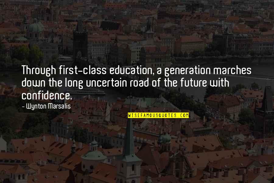 Down The Road Quotes By Wynton Marsalis: Through first-class education, a generation marches down the Down The Road Quotes By Wynton Marsalis: Through first-class education, a generation marches down the