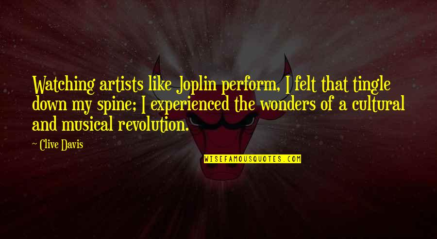 Down The Spine Quotes By Clive Davis: Watching artists like Joplin perform, I felt that