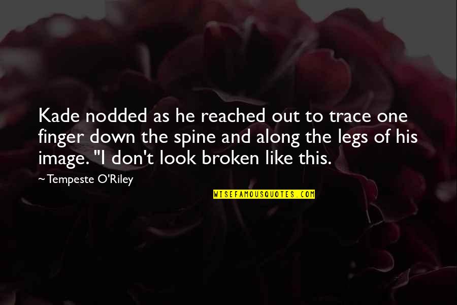 Down The Spine Quotes By Tempeste O'Riley: Kade nodded as he reached out to trace