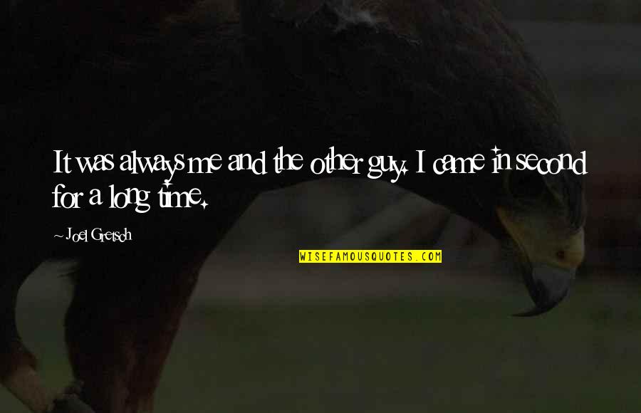 Down The Stream Quotes By Joel Gretsch: It was always me and the other guy.