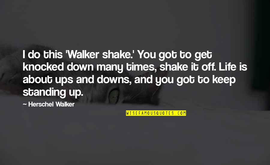 Down Times In Life Quotes By Herschel Walker: I do this 'Walker shake.' You got to