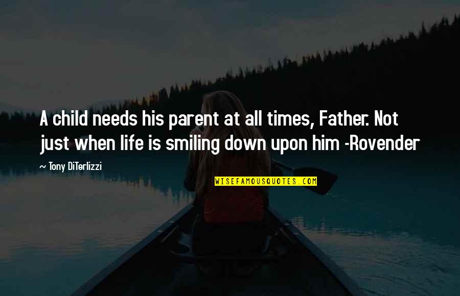 Down Times In Life Quotes By Tony DiTerlizzi: A child needs his parent at all times,