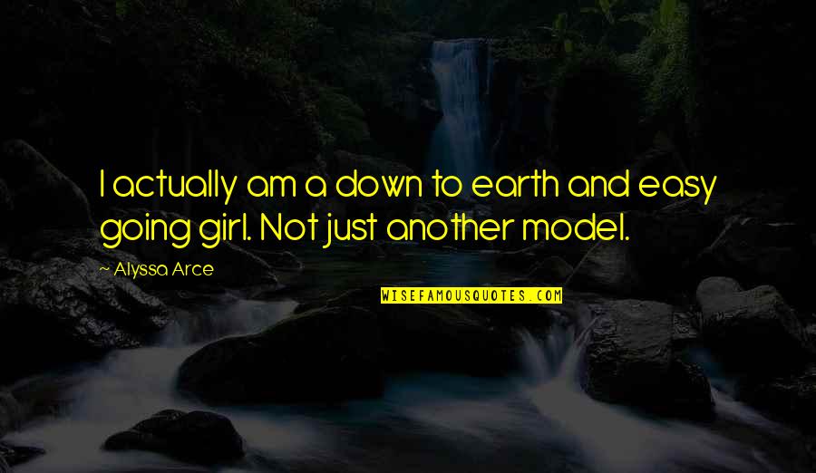 Down To Earth Girl Quotes By Alyssa Arce: I actually am a down to earth and