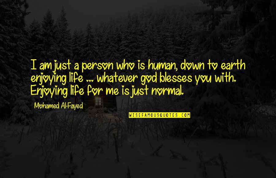 Down To Earth Life Quotes By Mohamed Al-Fayed: I am just a person who is human,