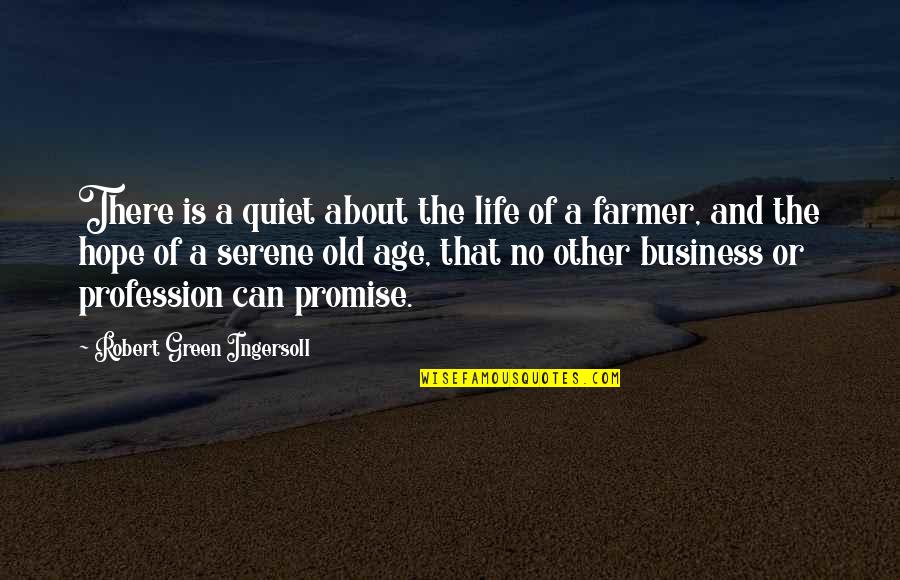 Down To Earth Life Quotes By Robert Green Ingersoll: There is a quiet about the life of