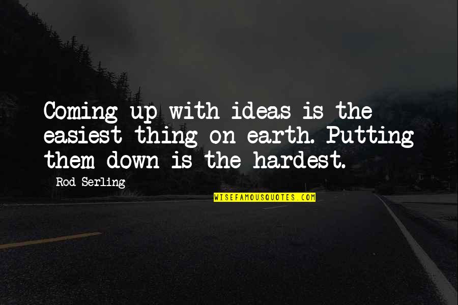 Down To Earth Life Quotes By Rod Serling: Coming up with ideas is the easiest thing