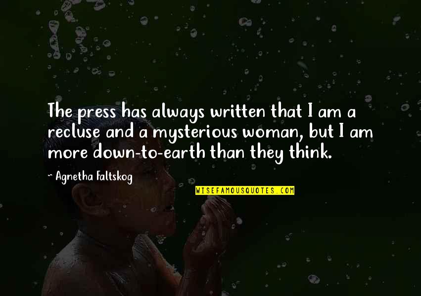 Down To Earth Quotes By Agnetha Faltskog: The press has always written that I am