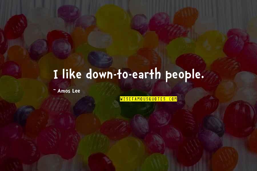 Down To Earth Quotes By Amos Lee: I like down-to-earth people.