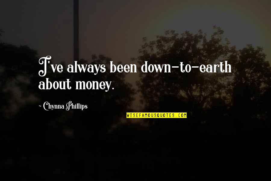 Down To Earth Quotes By Chynna Phillips: I've always been down-to-earth about money.