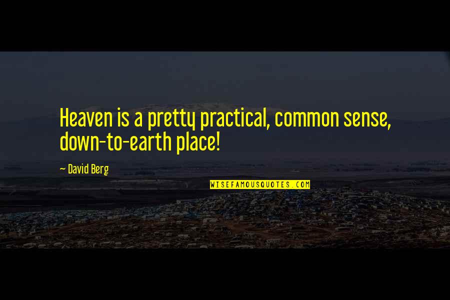 Down To Earth Quotes By David Berg: Heaven is a pretty practical, common sense, down-to-earth