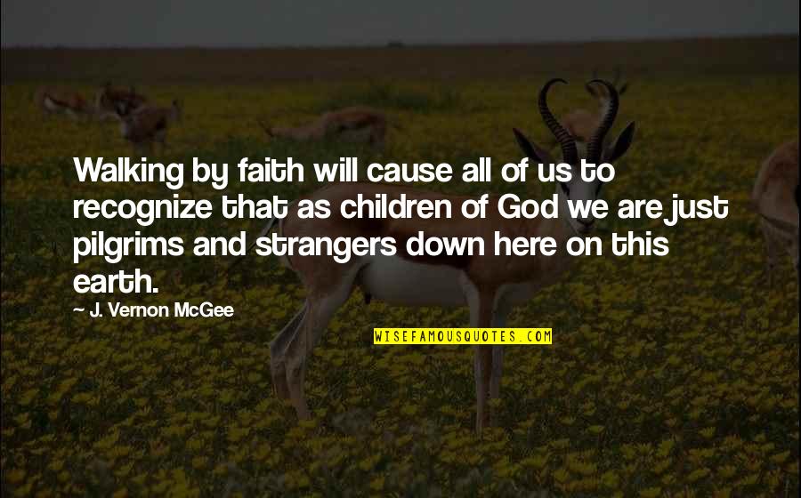 Down To Earth Quotes By J. Vernon McGee: Walking by faith will cause all of us