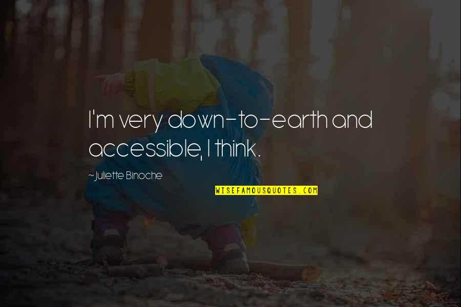 Down To Earth Quotes By Juliette Binoche: I'm very down-to-earth and accessible, I think.