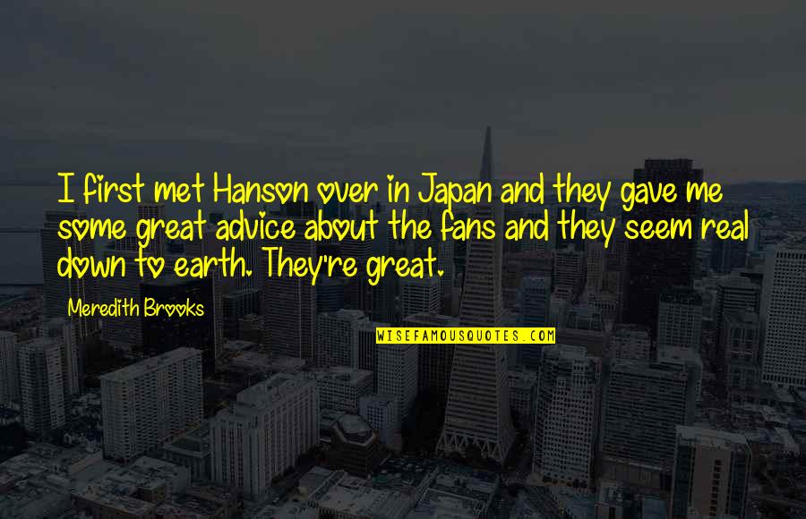 Down To Earth Quotes By Meredith Brooks: I first met Hanson over in Japan and