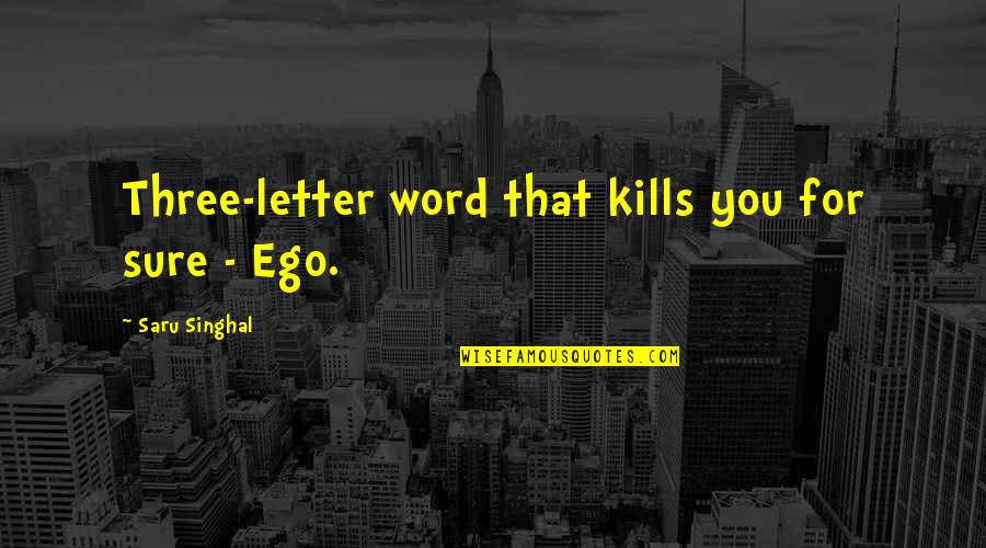 Down To Earth Quotes By Saru Singhal: Three-letter word that kills you for sure -