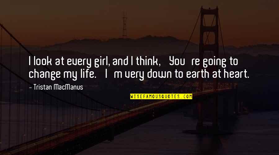 Down To Earth Quotes By Tristan MacManus: I look at every girl, and I think,