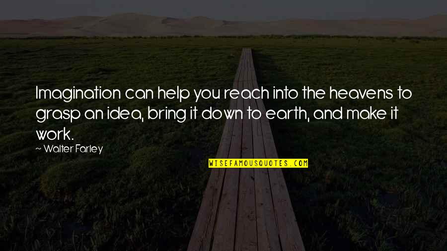 Down To Earth Quotes By Walter Farley: Imagination can help you reach into the heavens