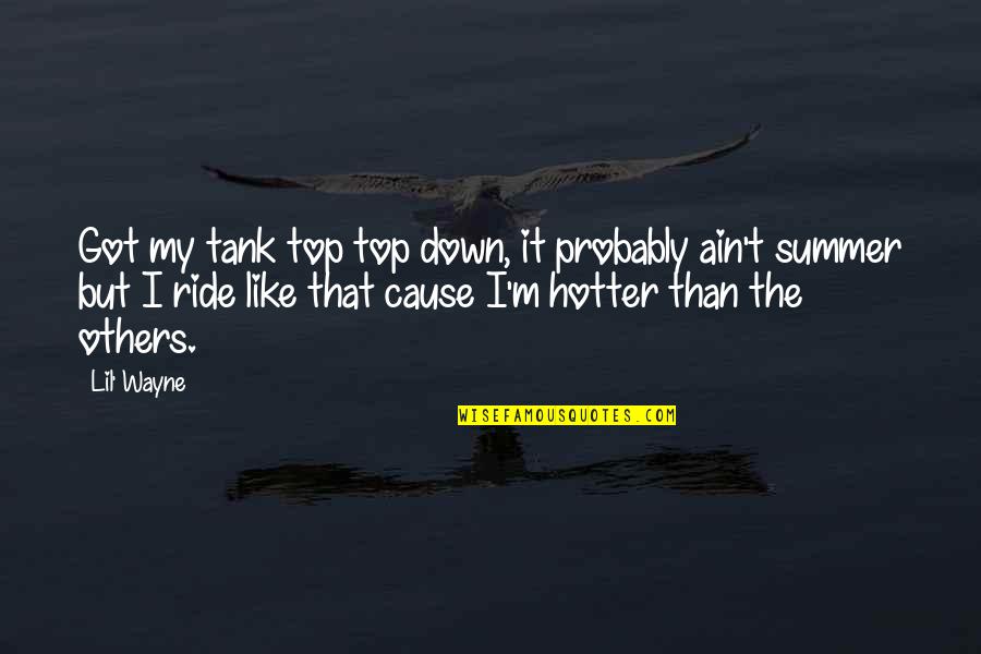 Down To Ride Quotes By Lil' Wayne: Got my tank top top down, it probably Down To Ride Quotes By Lil' Wayne: Got my tank top top down, it probably