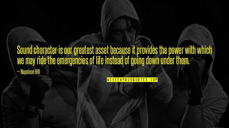 Down To Ride Quotes By Napoleon Hill: Sound character is our greatest asset because it Down To Ride Quotes By Napoleon Hill: Sound character is our greatest asset because it