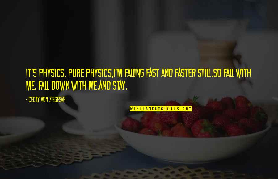 Down With Love Quotes By Cecily Von Ziegesar: It's physics. Pure physics,I'm falling fast and faster
