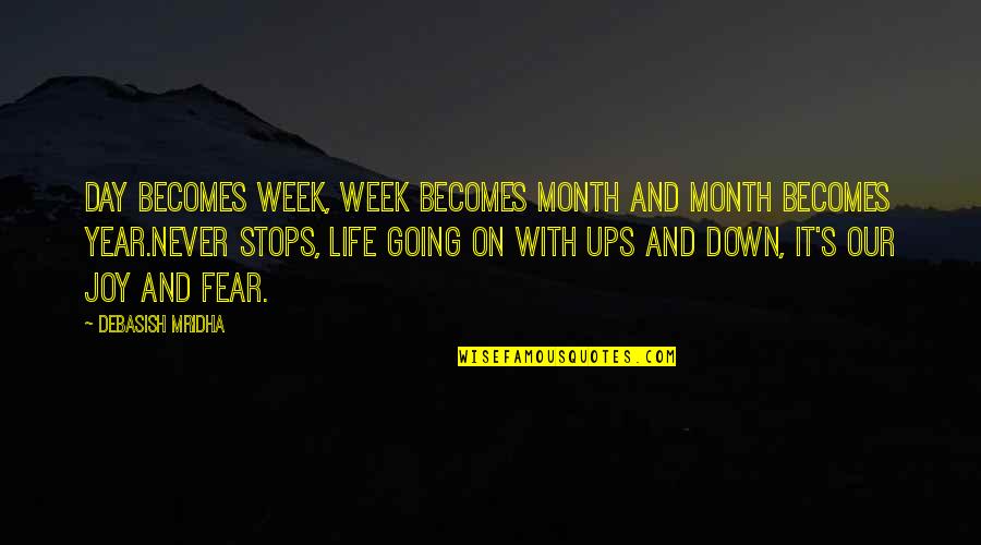 Down With Love Quotes By Debasish Mridha: Day becomes week, week becomes month and month