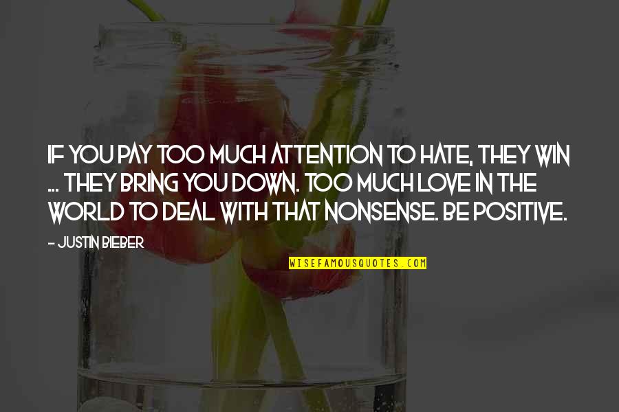 Down With Love Quotes By Justin Bieber: If you pay too much attention to hate,