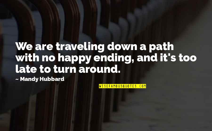 Down With Love Quotes By Mandy Hubbard: We are traveling down a path with no