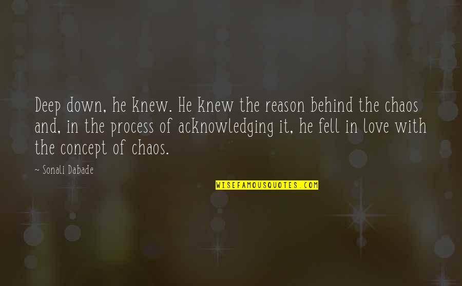 Down With Love Quotes By Sonali Dabade: Deep down, he knew. He knew the reason