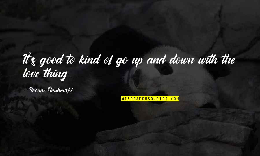 Down With Love Quotes By Yvonne Strahovski: It's good to kind of go up and