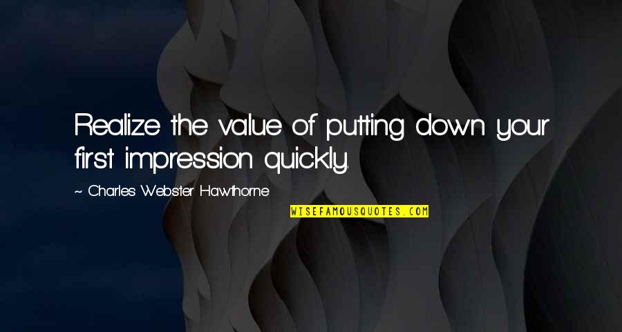 Down With Webster Quotes By Charles Webster Hawthorne: Realize the value of putting down your first