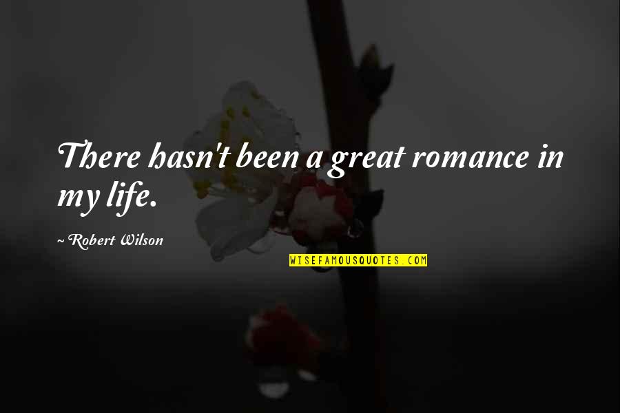 Down With Webster Quotes By Robert Wilson: There hasn't been a great romance in my