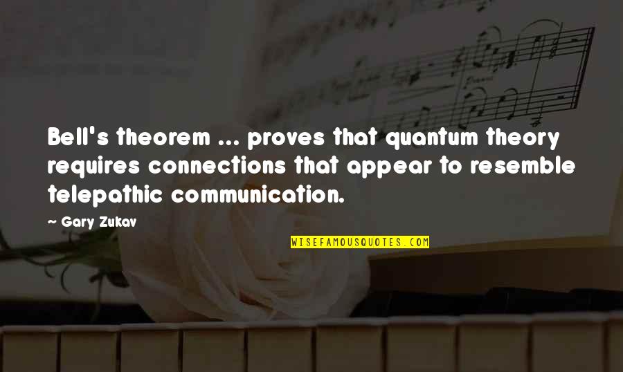 Down10 Quotes By Gary Zukav: Bell's theorem ... proves that quantum theory requires Down10 Quotes By Gary Zukav: Bell's theorem ... proves that quantum theory requires